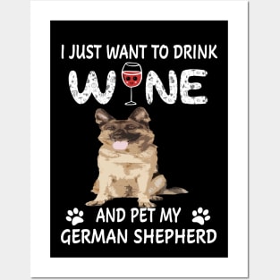 I Just Want To Dink Wine And Pet My German Shepherd Posters and Art